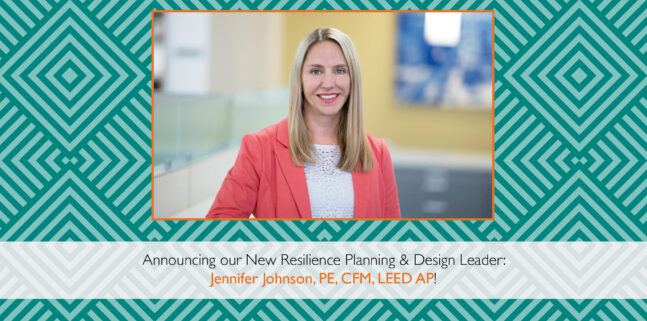 Announcing our New Resilience Planning And Design Leader: Jennifer Johnson, PE, CFM, LEED AP