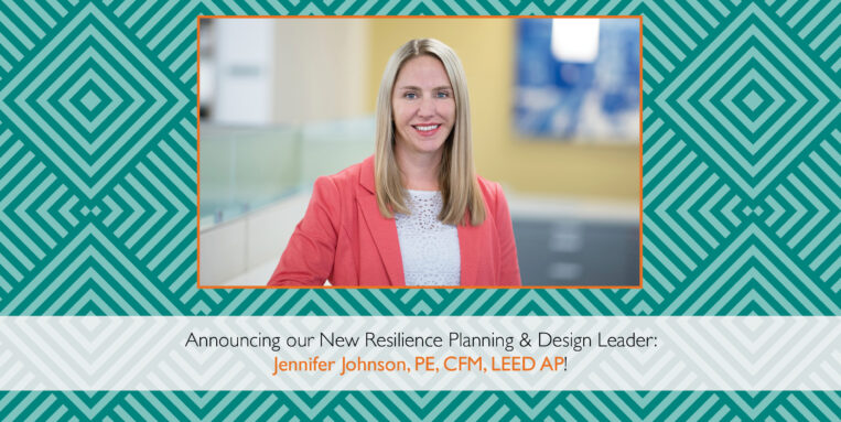 Announcing our New Resilience Planning And Design Leader: Jennifer Johnson, PE, CFM, LEED AP